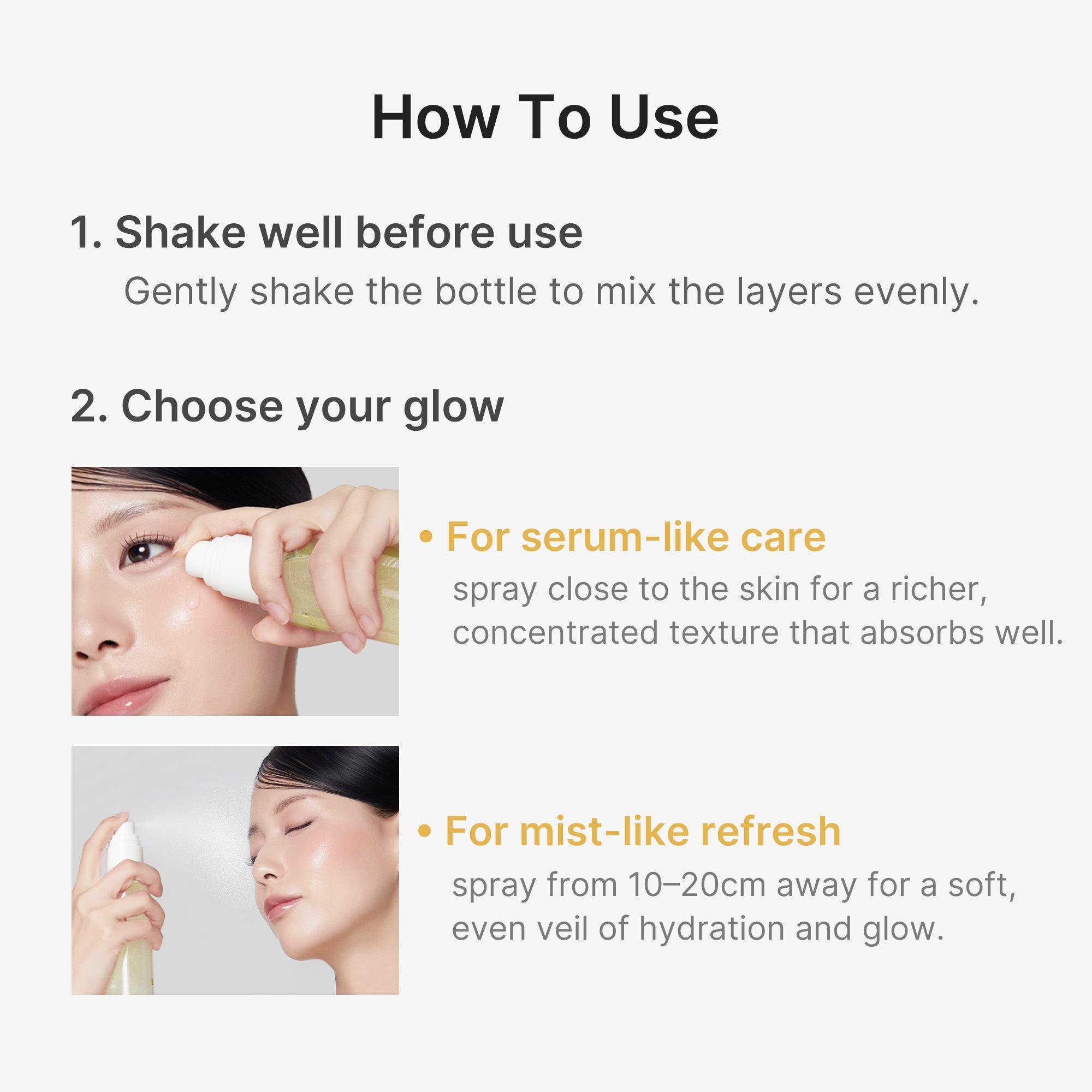 Shake well, then spray close for serum care or far for a refreshing mist